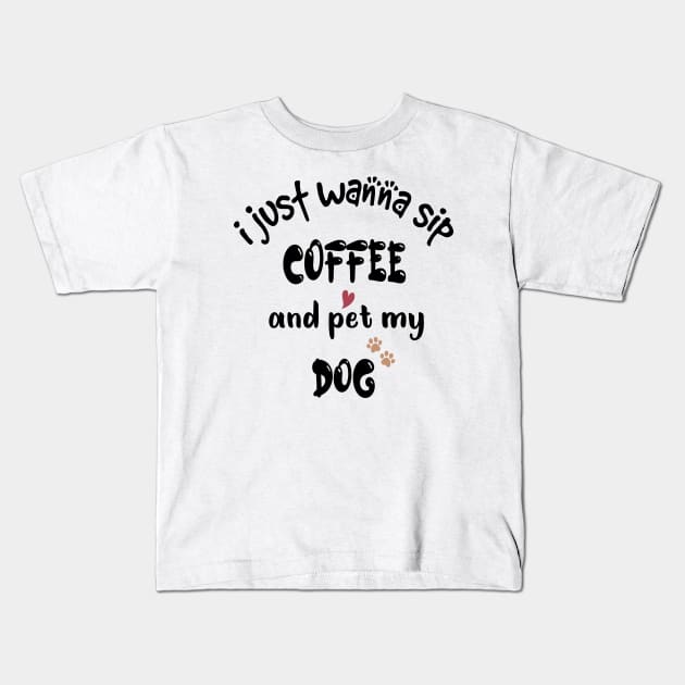 I just wanna sip coffee and pet my dog Kids T-Shirt by cuffiz